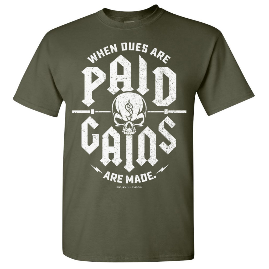 When Dues Are Paid Gains Made Powerlifting Gym T Shirt Military Green Front Art