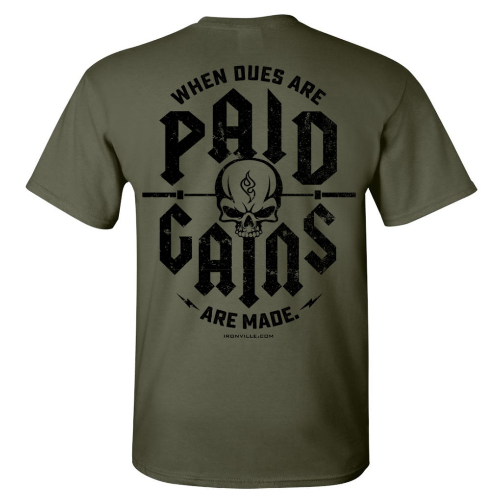 When Dues Are Paid Gains Made Bodybuilding Gym T Shirt Military Green With Black Ink Back Art