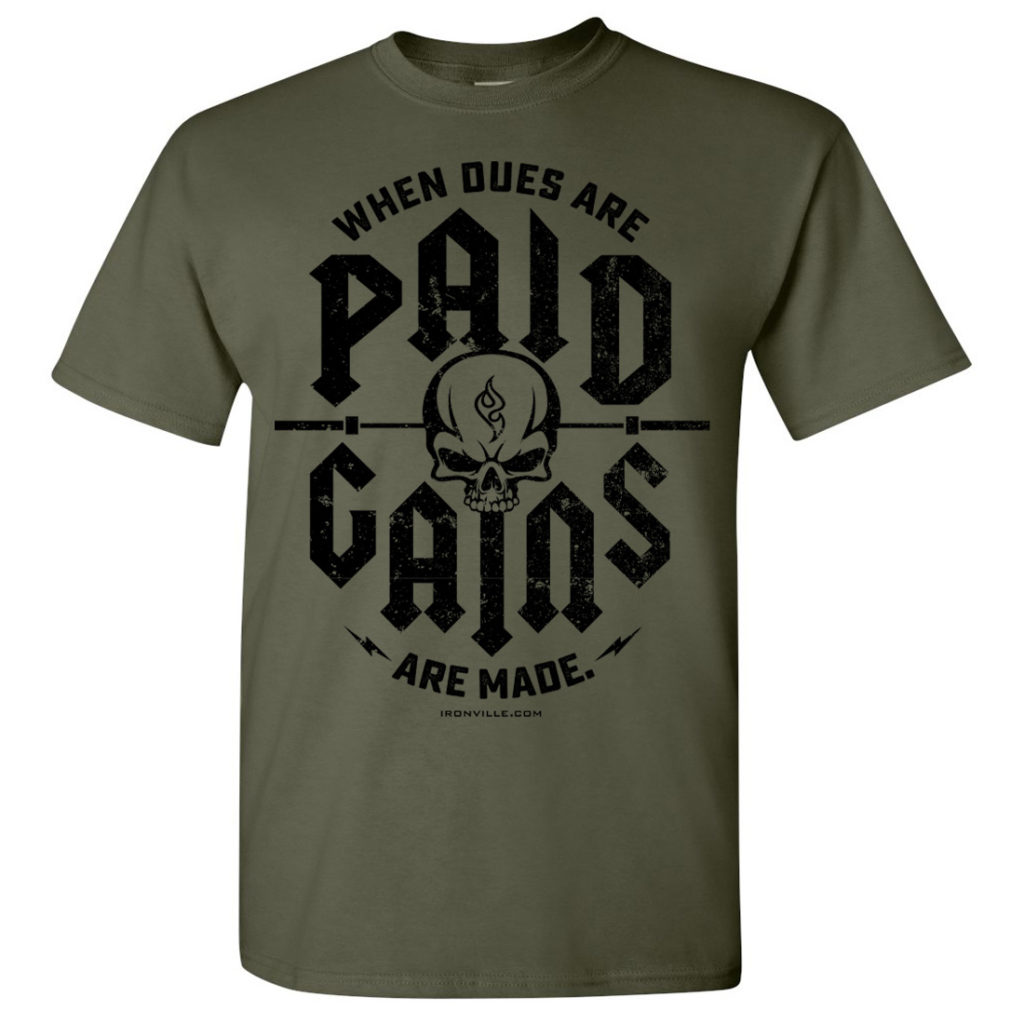 When Dues Are Paid Gains Made Bodybuilding Gym T Shirt Military Green With Black Ink Front Art