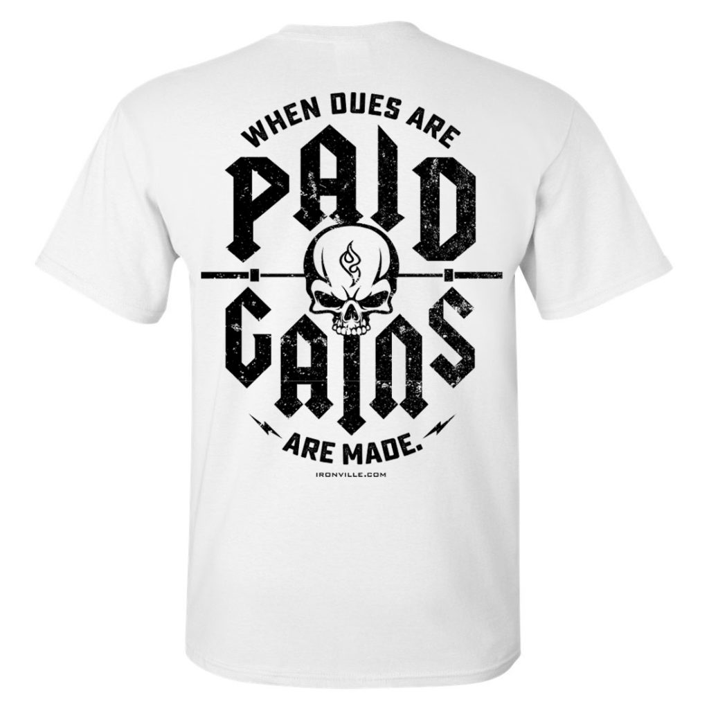 When Dues Are Paid Gains Made Bodybuilding Gym T Shirt White With Black Ink Back Art