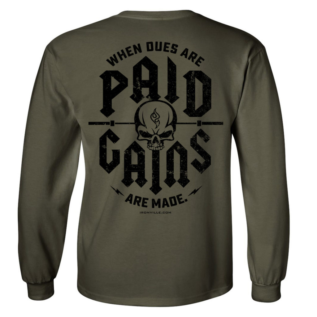 When Dues Are Paid Gains Made Bodybuilding Long Sleeve Gym T Shirt Military Green With Black