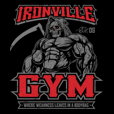 Ironville Gym Reaper - Where Weakness Leaves In A Bodybag