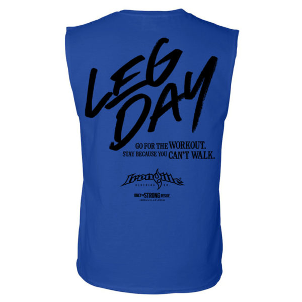 Leg Day Go For The Workout Stay Because You Cant Walk Bodybuilding Sleeveless T Shirt Royal Blue