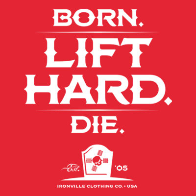 Born. Lift Hard. Die.