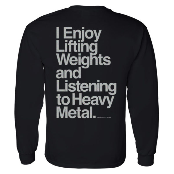 I Enjoy Lifting Weights Listening Heavy Metal Powerlifting Long Sleeve Gym T Shirt Black With Sliver