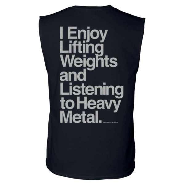 I Enjoy Lifting Weights Listening Heavy Metal Powerlifting Sleeveless Gym T Shirt Black With Sliver