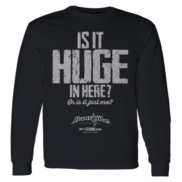 Is It Huge In Here Or Is It Just Me Bodybuilding Long Sleeve Black Front