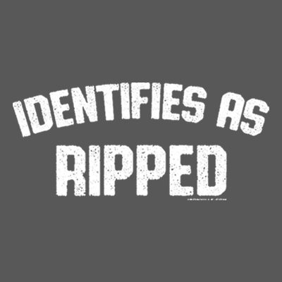 Identifies As Ripped