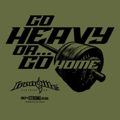 Go Heavy Or Go Home